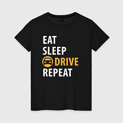 Футболка хлопковая женская Eat sleep drive, цвет: черный