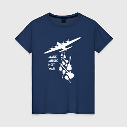 Футболка хлопковая женская Делай музыку а не войну, цвет: тёмно-синий