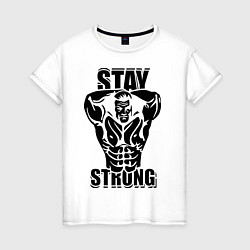 Футболка хлопковая женская Stay strong, цвет: белый
